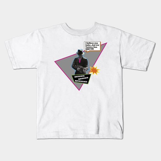 My Tommy Gun Don't Kids T-Shirt by earth angel